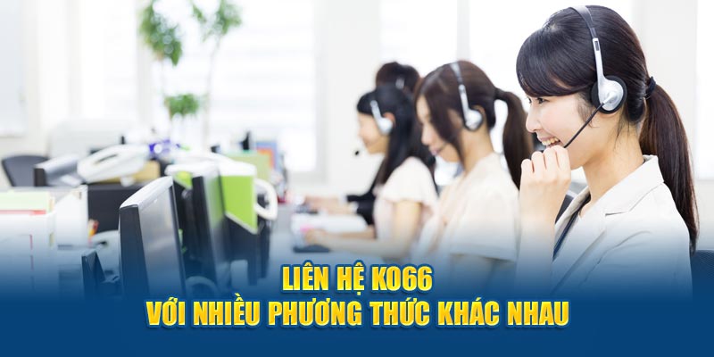 KO66 cung cấp đa dạng kênh liên hệ, phù hợp với mọi hội viên