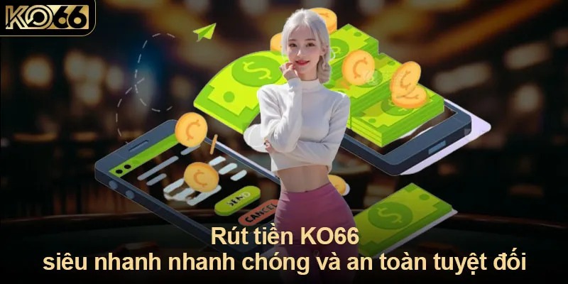 Đánh giá ưu điểm dịch vụ rút tiền KO66