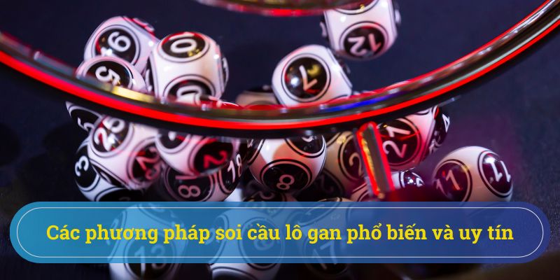 Chia sẻ chi tiết những phương pháp soi cầu lô gan hiệu quả