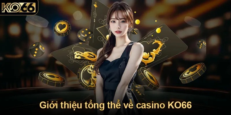 Ưu điểm giúp casino KO66 ngày càng phổ biến ở Việt Nam