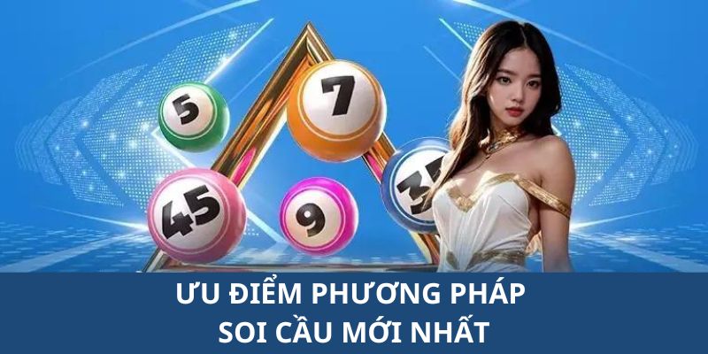 Lợi thế khi áp dụng phương pháp soi cầu mới nhất