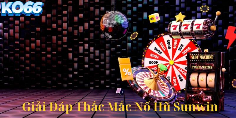 Giải đáp thắc mắc về nổ hũ sunwin