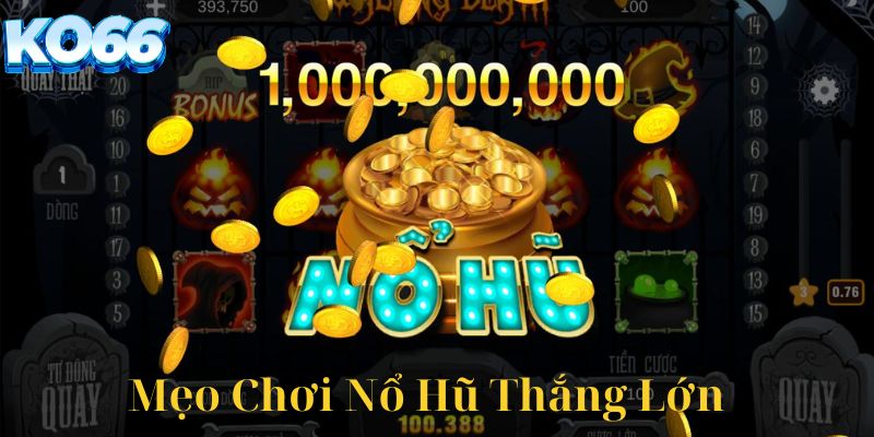 Mẹo chơi nổ hũ đổi thưởng thắng lớn