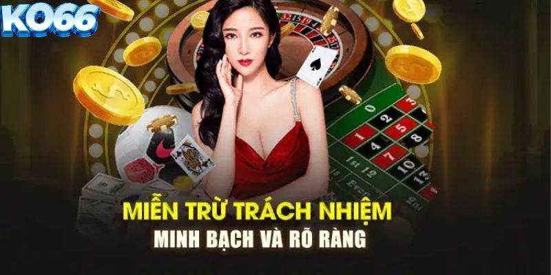 Nội dung chính sách miễn trừ trách nhiệm minh bạch, rõ ràng