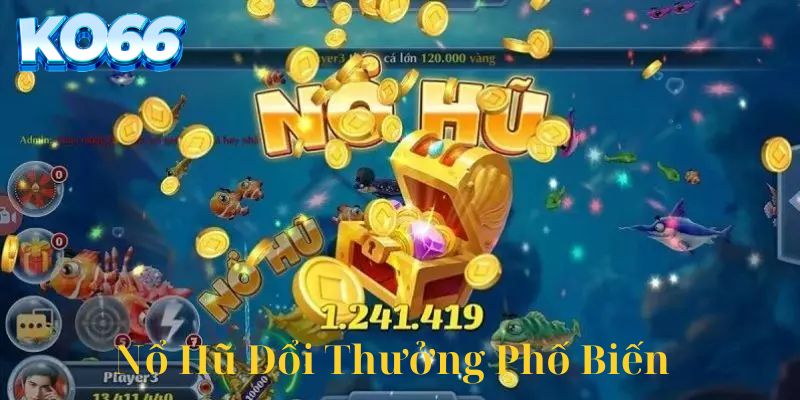 Các loại nổ hũ đổi thưởng phổ biến