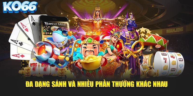 Đa dạng sảnh game và nhiều phần thưởng cực hấp dẫn
