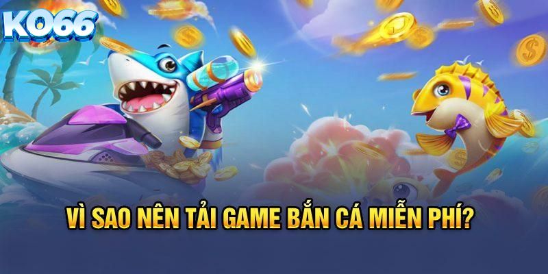 Lợi ích khi tải game bắn cá Ko66