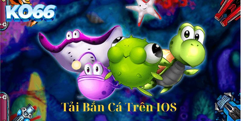 Cách tải bắn cá trên hệ điều hành ios
