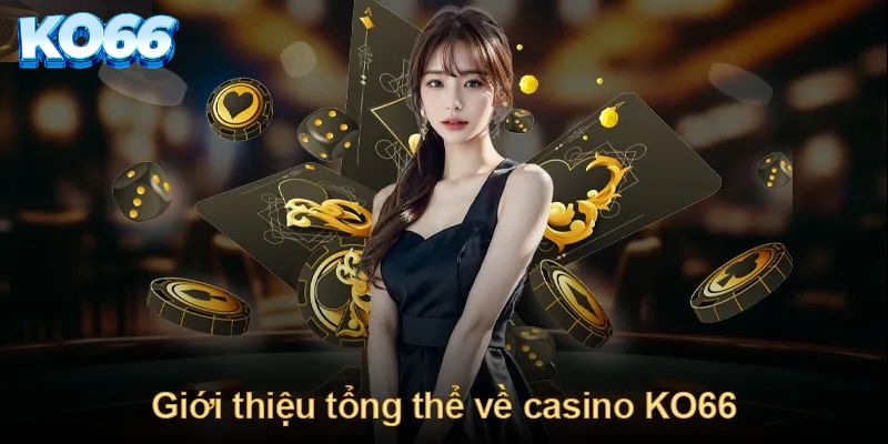 Giới thiệu tổng quan về Casino KO66