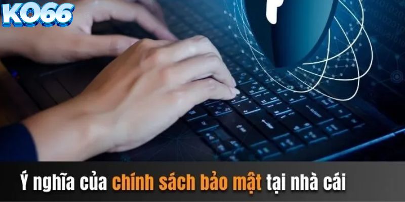 Ý nghĩa chính sách bảo mật tại nhà cái KO66